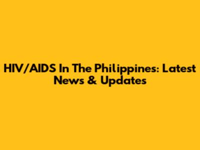 HIV/AIDS In The Philippines: Latest News & Updates