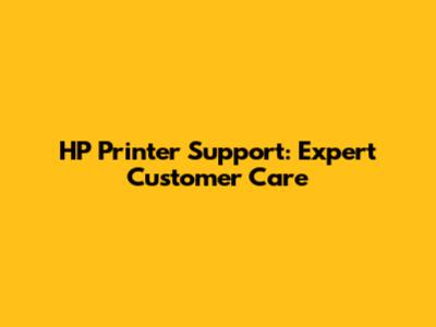 HP Printer Support: Expert Customer Care