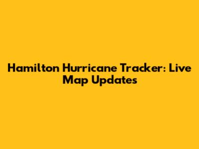 Hamilton Hurricane Tracker: Live Map Updates