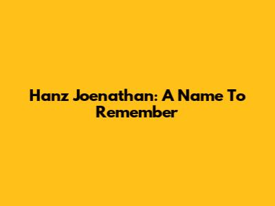 Hanz Joenathan: A Name To Remember