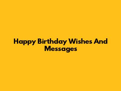 Happy Birthday Wishes And Messages