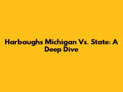 Harbaugh's Michigan Vs. State: A Deep Dive
