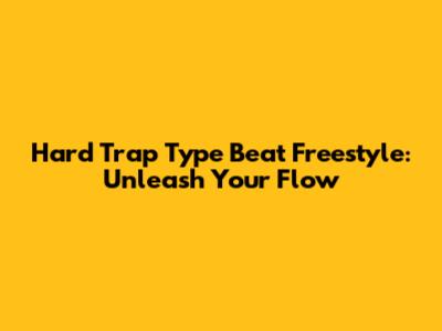 Hard Trap Type Beat Freestyle: Unleash Your Flow