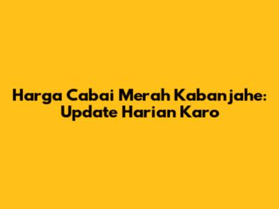 Harga Cabai Merah Kabanjahe: Update Harian Karo
