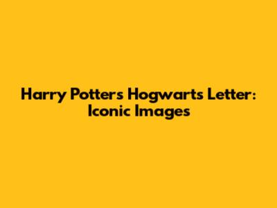 Harry Potter's Hogwarts Letter: Iconic Images