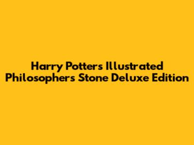 Harry Potter's Illustrated Philosopher's Stone Deluxe Edition