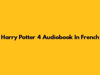 Harry Potter 4 Audiobook In French