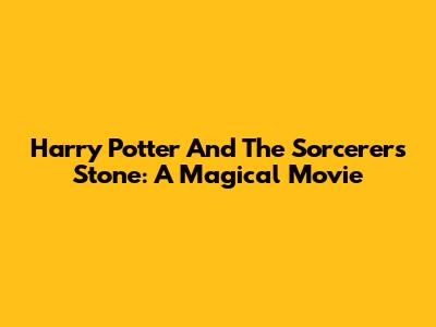 Harry Potter And The Sorcerer's Stone: A Magical Movie