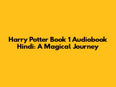 Harry Potter Book 1 Audiobook Hindi: A Magical Journey