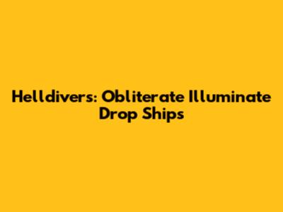 Helldivers: Obliterate Illuminate Drop Ships