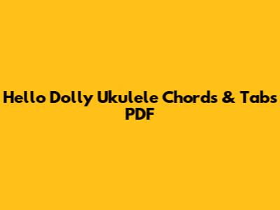 Hello Dolly Ukulele Chords & Tabs PDF