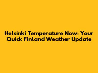 Helsinki Temperature Now: Your Quick Finland Weather Update
