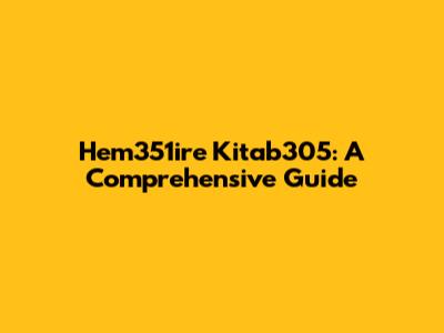 Hem351ire Kitab305: A Comprehensive Guide