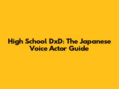 High School DxD: The Japanese Voice Actor Guide