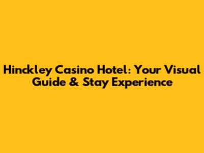 Hinckley Casino Hotel: Your Visual Guide & Stay Experience