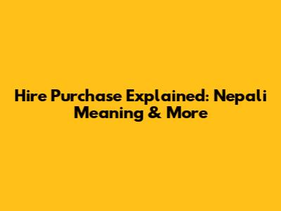 Hire Purchase Explained: Nepali Meaning & More