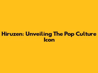 Hiruzen: Unveiling The Pop Culture Icon