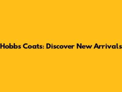 Hobbs Coats: Discover New Arrivals
