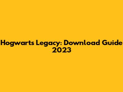 Hogwarts Legacy: Download Guide 2023