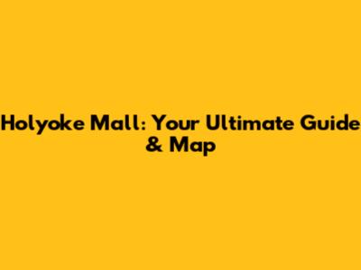 Holyoke Mall: Your Ultimate Guide & Map