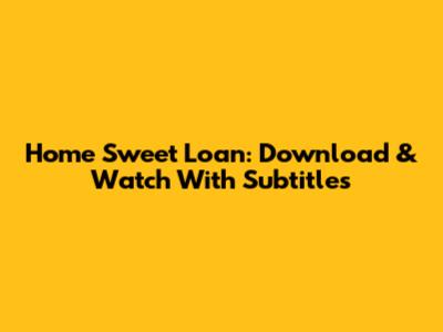 Home Sweet Loan: Download & Watch With Subtitles