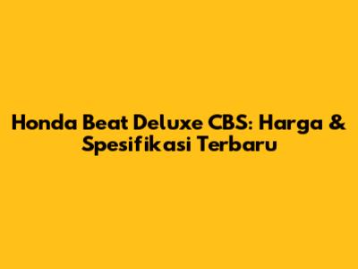 Honda Beat Deluxe CBS: Harga & Spesifikasi Terbaru