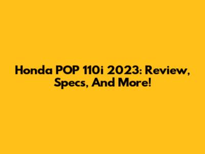 Honda POP 110i 2023: Review, Specs, And More!