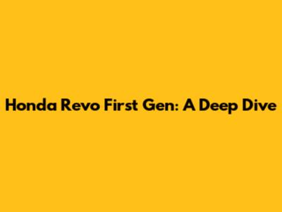Honda Revo First Gen: A Deep Dive