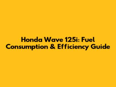 Honda Wave 125i: Fuel Consumption & Efficiency Guide