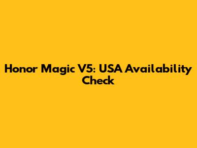 Honor Magic V5: USA Availability Check