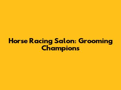 Horse Racing Salon: Grooming Champions
