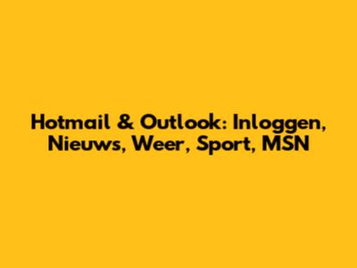 Hotmail & Outlook: Inloggen, Nieuws, Weer, Sport, MSN
