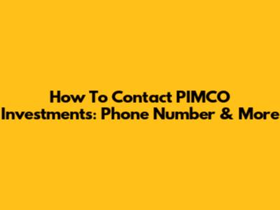How To Contact PIMCO Investments: Phone Number & More