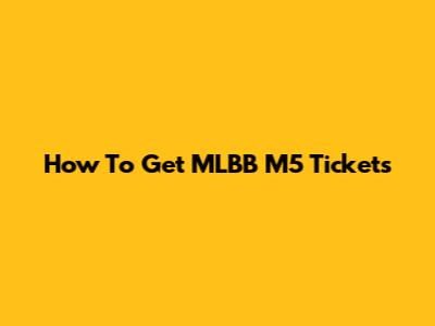 How To Get MLBB M5 Tickets