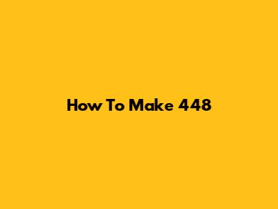 How To Make 448