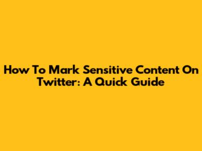 How To Mark Sensitive Content On Twitter: A Quick Guide