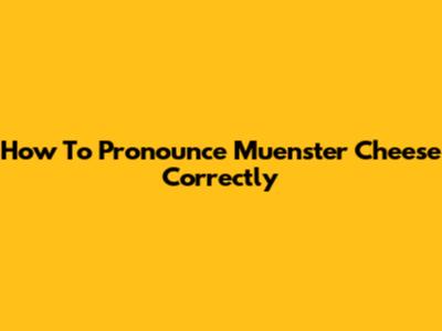 How To Pronounce Muenster Cheese Correctly