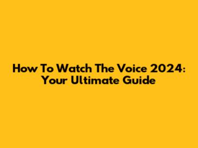 How To Watch The Voice 2024: Your Ultimate Guide