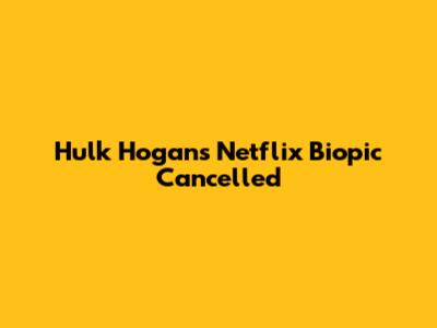 Hulk Hogan's Netflix Biopic Cancelled