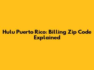Hulu Puerto Rico: Billing Zip Code Explained