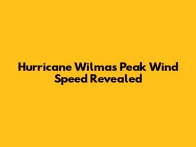 Hurricane Wilma's Peak Wind Speed Revealed