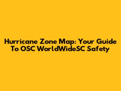 Hurricane Zone Map: Your Guide To OSC WorldWideSC Safety