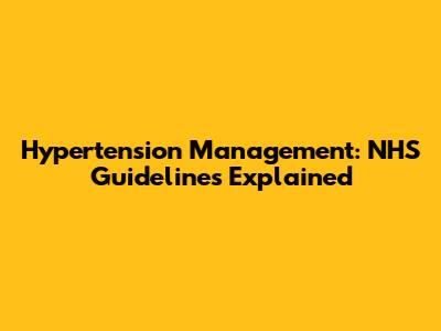 Hypertension Management: NHS Guidelines Explained