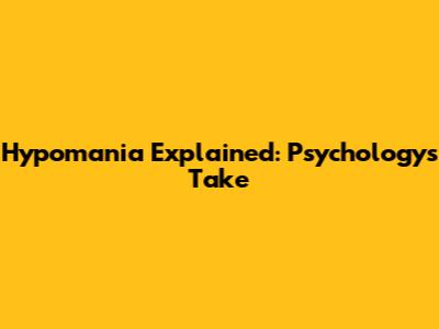 Hypomania Explained: Psychology's Take