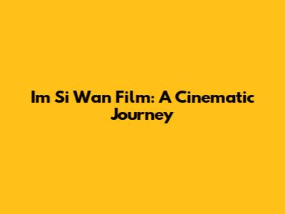 I'm Si Wan Film: A Cinematic Journey