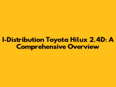 I-Distribution Toyota Hilux 2.4D: A Comprehensive Overview