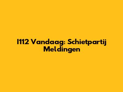 I112 Vandaag: Schietpartij Meldingen
