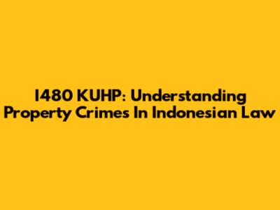 I480 KUHP: Understanding Property Crimes In Indonesian Law