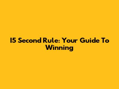 I5 Second Rule: Your Guide To Winning