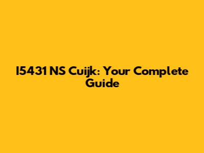 I5431 NS Cuijk: Your Complete Guide